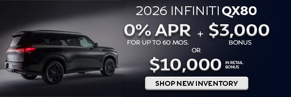 2026 INFINITI QX80! Get 0% for 60 months plus $3,000 bonus or $10,000 in retail bonus. Shop New Inventory!
